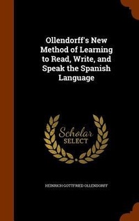 Enlarge image Cover: Ollendorff's New Method of Learning to Read, Write, and Speak the Spanish Language - Arkose Press