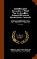Cover: Six Old English Chronicles, of Which Two Are Now First Translated From the Monkish Latin Originals - Arkose Press