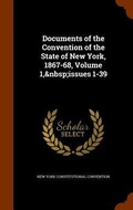 Cover: Documents of the Convention of the State of New York, 1867-68, Volume 1, issues 1-39 - Arkose Press