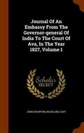 Cover: Journal Of An Embassy From The Governor-general Of India To The Court Of Ava, In The Year 1827, Volume 1 - Arkose Press