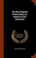 Cover: The New Baptist Praise Book, Or, Hymns of the Centuries - Arkose Press