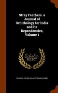 Cover: Stray Feathers. a Journal of Ornithology for India and Its Dependencies, Volume 1 - Arkose Press