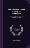 Cover: The Visitation Of The County Of Huntingdon - Palala Press