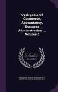 Cover: Cyclopedia of Commerce, Accountancy, Business Administration ..., Volume 3 - Palala Press