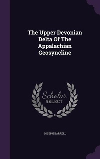 Enlarge image Cover: The Upper Devonian Delta Of The Appalachian Geosyncline - Palala Press