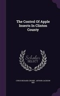 Cover: The Control Of Apple Insects In Clinton County - Palala Press