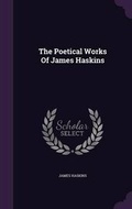 Cover: The Poetical Works Of James Haskins - Palala Press