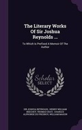 Cover: The Literary Works Of Sir Joshua Reynolds ... - Palala Press