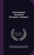 Cover: The Quarterly Journal of Economics, Volume 9 - Palala Press