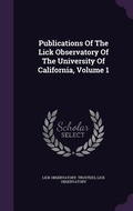 Cover: Publications Of The Lick Observatory Of The University Of California, Volume 1 - Palala Press