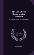 Cover: The Use Of The Steam-engine Indicator - Palala Press