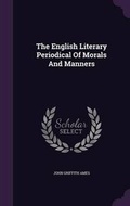 Cover: The English Literary Periodical Of Morals And Manners - Palala Press