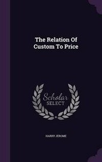Enlarge image Cover: The Relation Of Custom To Price - Palala Press