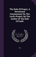 Cover: The Rule Of Prayer, A Devotional Commentary On The Lord's Prayer, By The Author Of 'the Rule Of Faith' - Palala Press