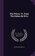 Cover: The Prince, Tr. From The Italian By N.h.t - Palala Press