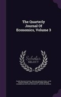 Cover: The Quarterly Journal of Economics, Volume 3 - Palala Press