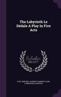 Cover: The Labyrinth Le Dedale A Play In Five Acts - Palala Press