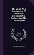 Cover: The Origin and Development of Local Self-Government in England and the United States - Palala Press