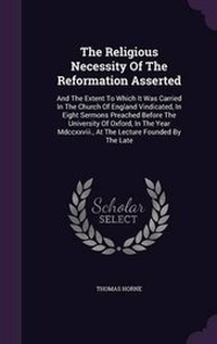 Enlarge image Cover: The Religious Necessity Of The Reformation Asserted - Palala Press