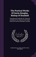 Cover: The Poetical Works Of Gavin Douglas, Bishop Of Dunkeld - Palala Press
