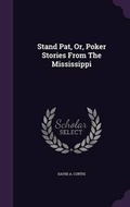 Cover: Stand Pat, Or, Poker Stories From The Mississippi - Palala Press