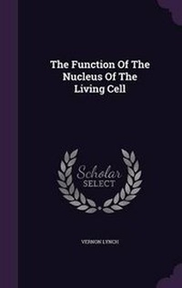 Enlarge image Cover: The Function Of The Nucleus Of The Living Cell - Palala Press