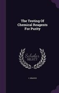 Cover: The Testing Of Chemical Reagents For Purity - Palala Press