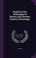 Cover: Studies In The Philosophy Of History And The New Science Of Sociology - Palala Press