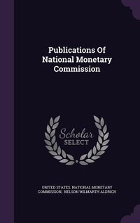 Enlarge image Cover: Publications Of National Monetary Commission - Palala Press