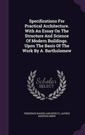 Cover: Specifications For Practical Architecture. With An Essay On The Structure And Science Of Modern Buildings. Upon The Basis Of The Work By A. Bartholomew - Palala Press