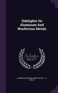 Cover: Sidelights On Aluminum And Nonferrous Metals - Palala Press