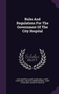 Cover: Rules And Regulations For The Government Of The City Hospital - Palala Press