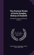 Cover: The Poetical Works of Gavin Douglas, Bishop of Dunkeld - Palala Press