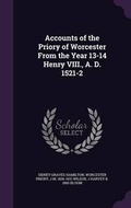 Cover: Accounts of the Priory of Worcester From the Year 13-14 Henry VIII., A. D. 1521-2 - Palala Press
