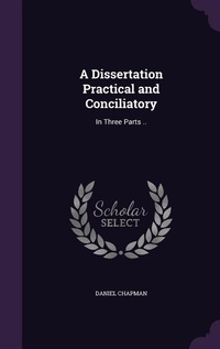 Enlarge image Cover: A Dissertation Practical and Conciliatory - Palala Press
