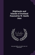 Cover: Highlands and Islands of Scotland Painted by W. Smith Junr - Palala Press