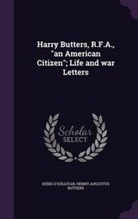 Enlarge image Cover: Harry Butters, R.F.A., an American Citizen; Life and war Letters - Palala Press