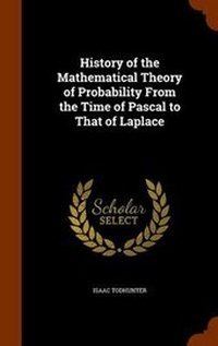 Abbildung von: History of the Mathematical Theory of Probability from the Time of Pascal to That of Laplace - Arkose Press