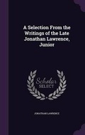 Cover: A Selection from the Writings of the Late Jonathan Lawrence, Junior - Palala Press