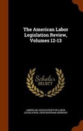 Cover: The American Labor Legislation Review, Volumes 12-13 - Arkose Press