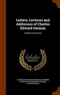 Enlarge image Cover: Letters, Lectures and Addresses of Charles Edward Garman - Arkose Press