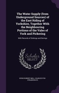 Cover: The Water Supply (from Underground Sources) of the East Riding of Yorkshire, Together With the Neighbouring Portions of the Vales of York and Pickering - Palala Press