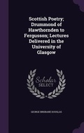 Cover: Scottish Poetry; Drummond of Hawthornden to Fergusson; Lectures Delivered in the University of Glasgow - Palala Press