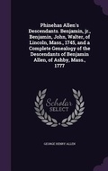Cover: Phinehas Allen's Descendants. Benjamin, jr., Benjamin, John, Walter, of Lincoln, Mass., 1745, and a Complete Genealogy of the Descendants of Benjamin Allen, of Ashby, Mass., 1777 - Palala Press