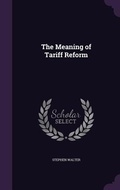 Cover: The Meaning of Tariff Reform - Palala Press
