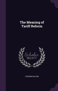 Enlarge image Cover: The Meaning of Tariff Reform - Palala Press