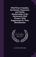 Cover: Wild Flower Families; the Haunts, Characters, and Family Relationships of the Herbaceous Wild Flowers, With Suggestions for Their Identification - Palala Press
