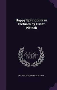 Enlarge image Cover: Happy Springtime in Pictures by Oscar Pletsch - Palala Press