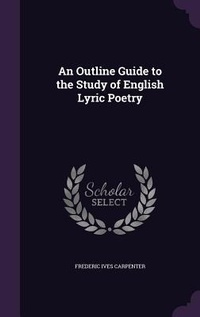 Enlarge image Cover: An Outline Guide to the Study of English Lyric Poetry - Palala Press