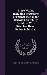 Enlarge image Cover: Prose Works; Including Footprints of Former men in far Cornwall. Carefully Re-edited With Sketches Never Before Published - Palala Press